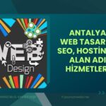 Antalya’da Web Tasarım: Modern Çözümlerle İşinizi Dijitale Taşıyın