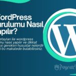 WordPress Kurulumu Nasıl Yapılır? Adım Adım Rehber