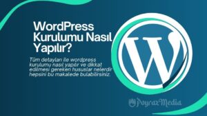 WordPress Kurulumu Nasıl Yapılır? Adım Adım Rehber